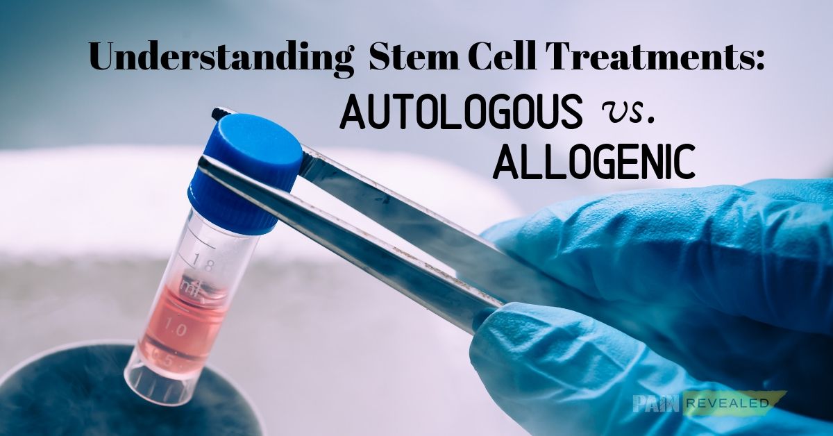 Understanding Stem Cell Treatments: Autologous Vs. Allogenic - Pain ...