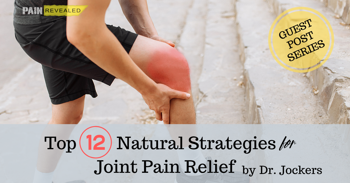 Guest Post: Top 12 Natural Strategies for Joint Pain Relief by Dr ...