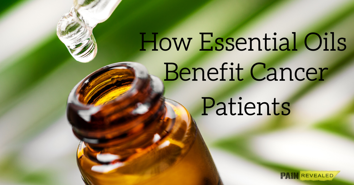 How Essential Oils Benefit Cancer Patients - Pain Revealed