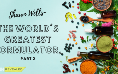 Shawn Wells – The World’s Greatest Formulator, Part 2